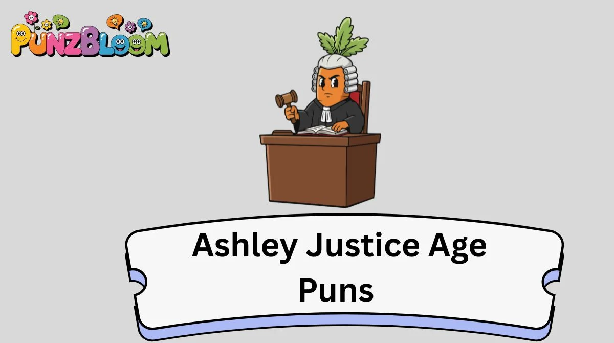 Ashley Justice Age Puns