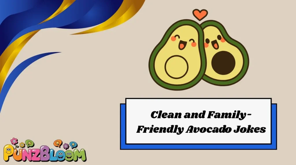 Clean and Family-Friendly Avocado Jokes