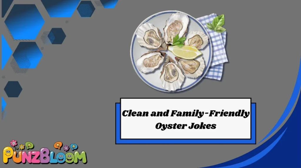 Clean and Family-Friendly Oyster Jokes