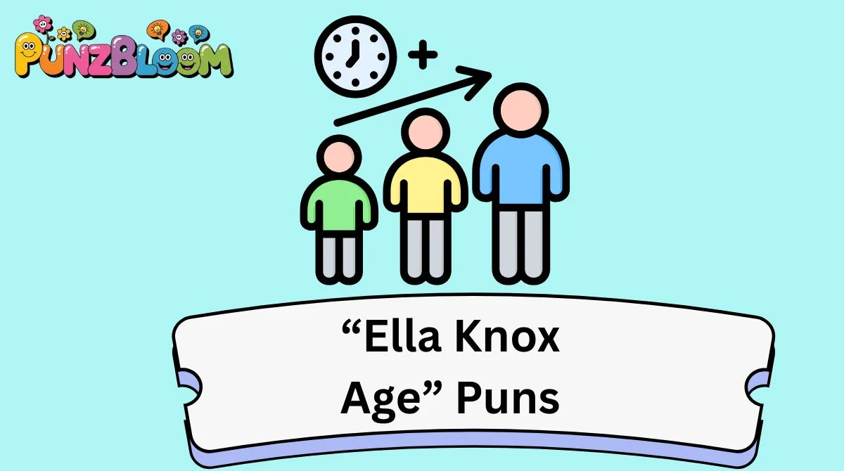 “Ella Knox Age” Puns