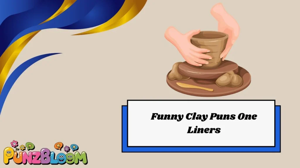Funny Clay Puns One Liners