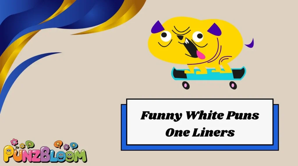 Funny White Puns One Liners
