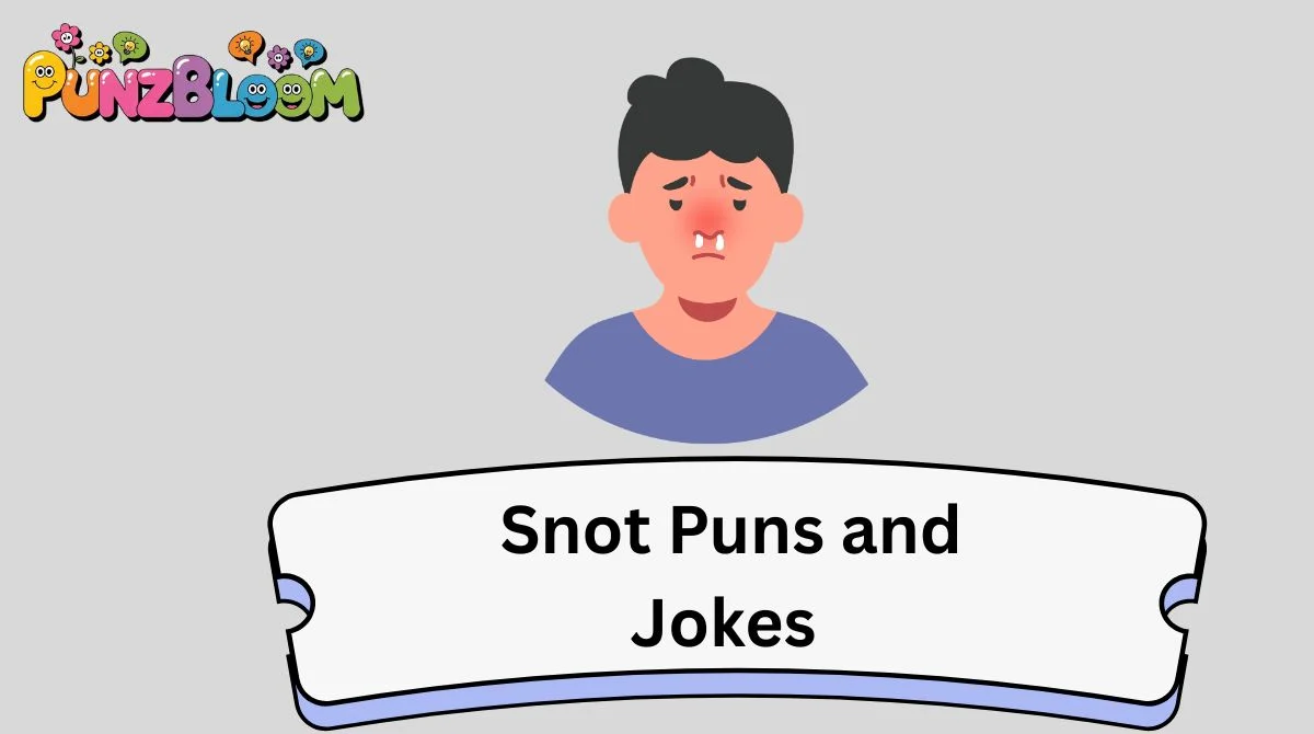 Snot Puns and Jokes