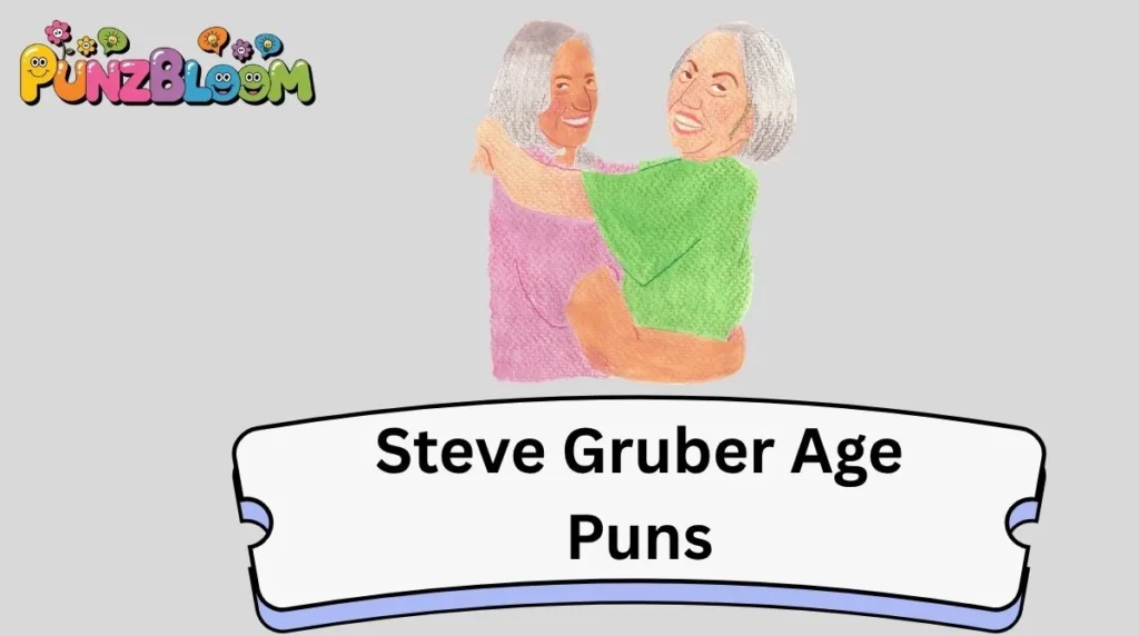 Steve Gruber Age Puns