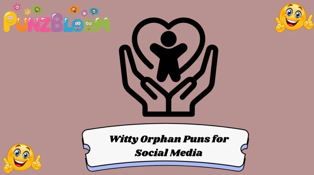 Witty Orphan Puns for Social Media