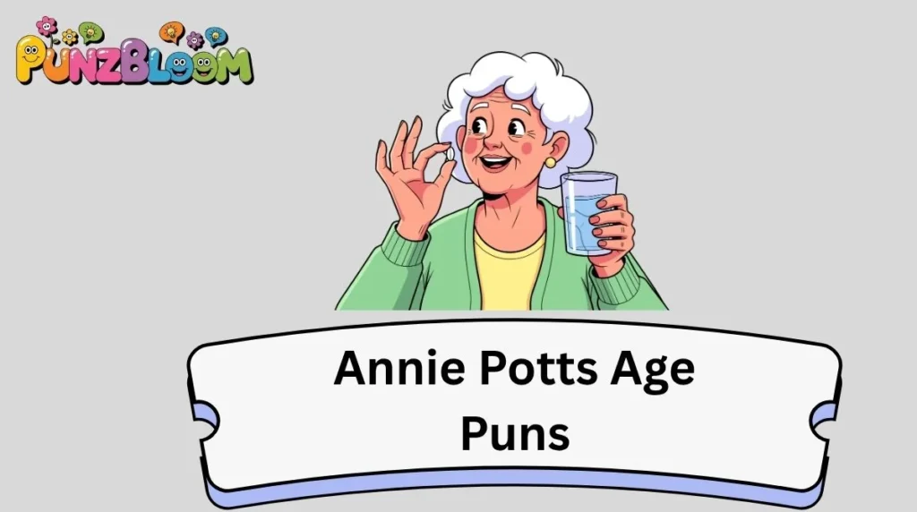 Annie Potts Age Puns