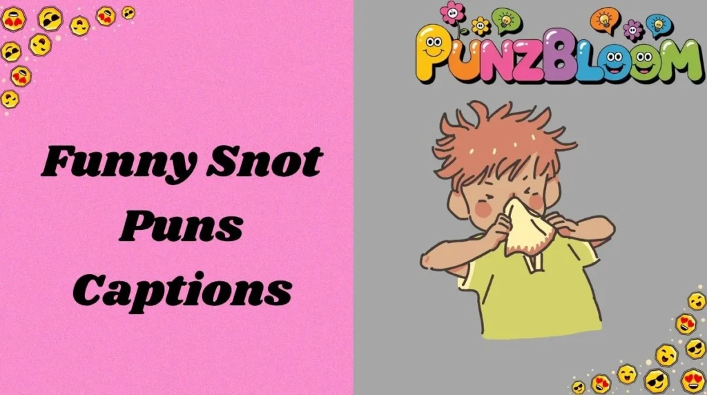 Funny Snot Puns Captions