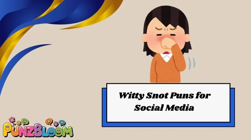 Witty Snot Puns for Social Media