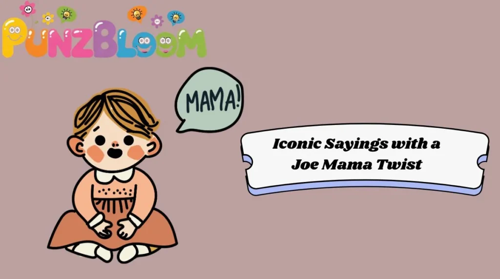 Iconic Sayings with a Joe Mama Twist