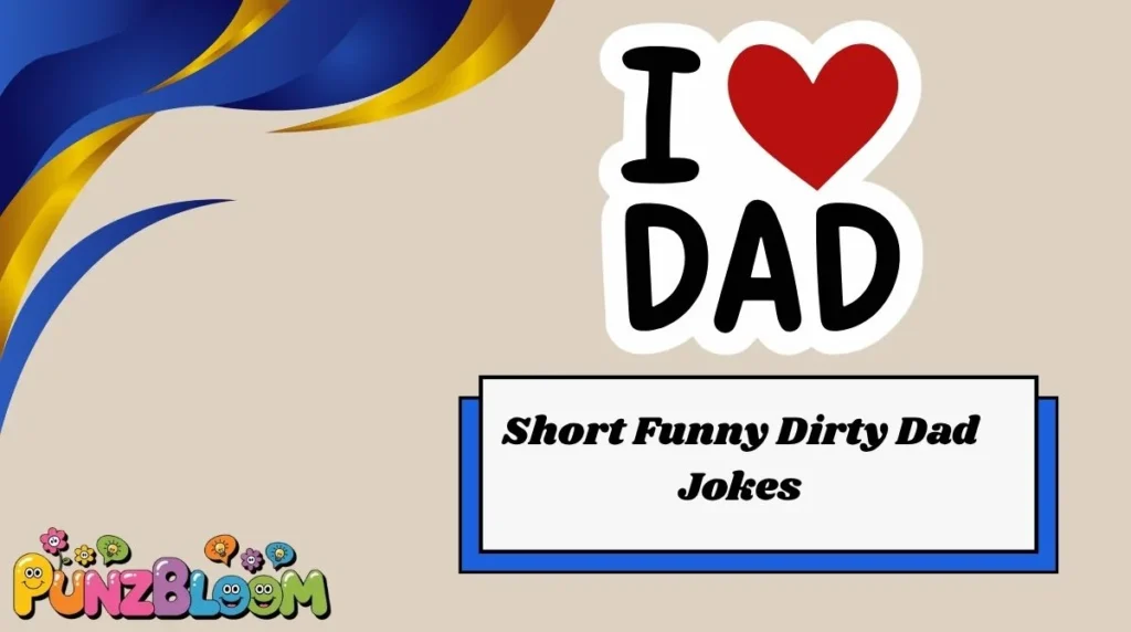 Short Funny Dirty Dad Jokes