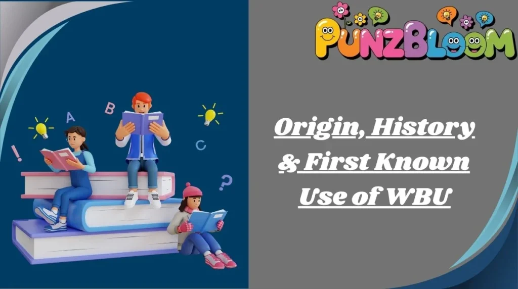 Origin, History & First Known Use of WBU
