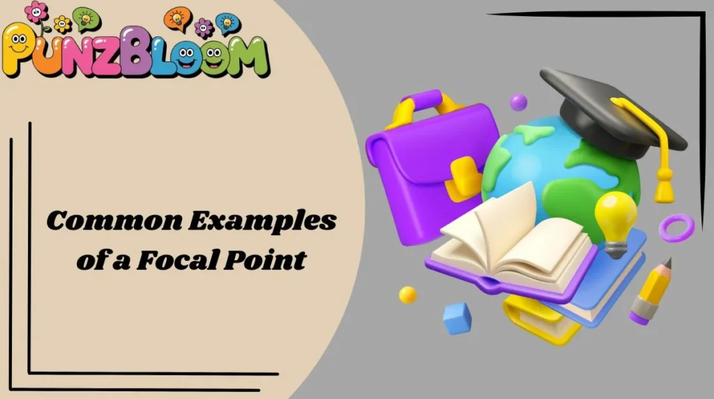 Common Examples of a Focal Point