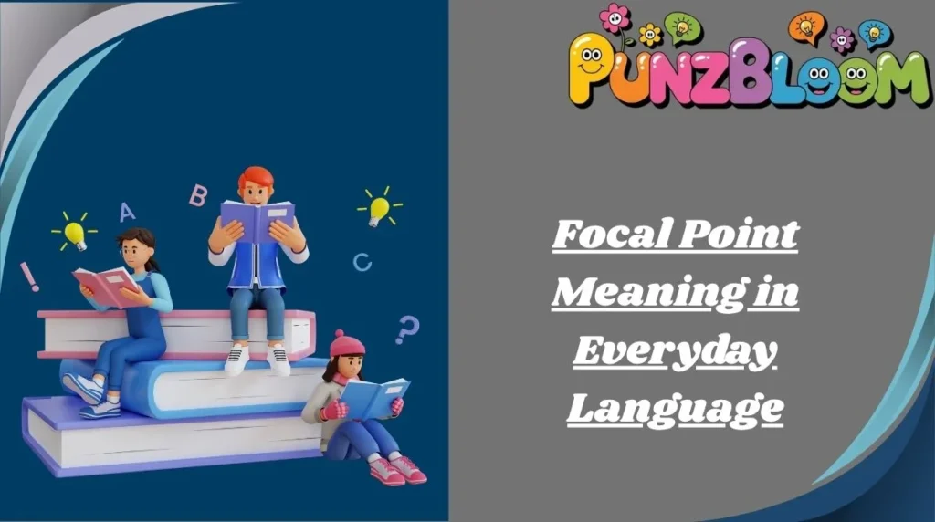 Focal Point Meaning in Everyday Language